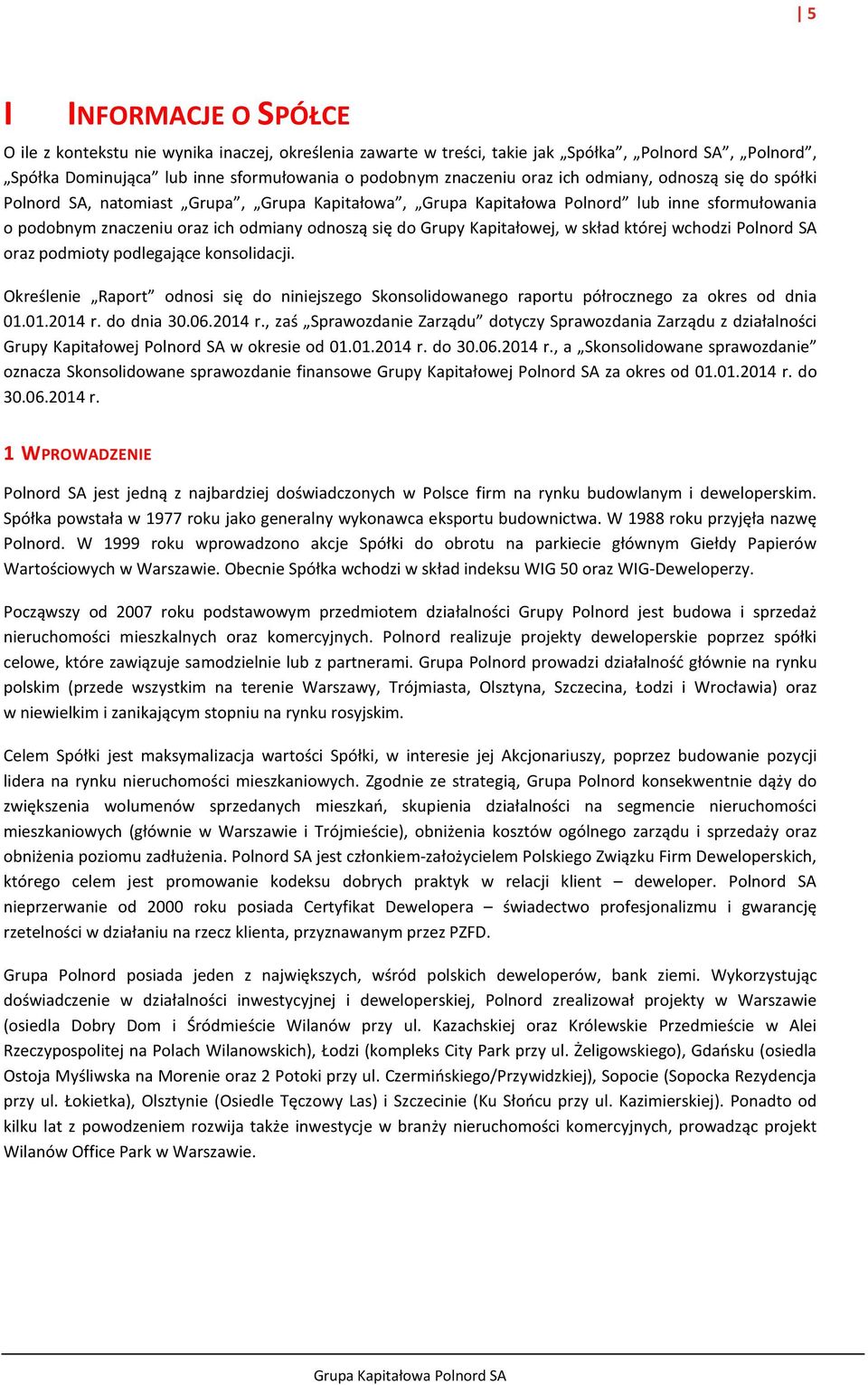 Kapitałowej, w skład której wchodzi Polnord SA oraz podmioty podlegające konsolidacji. Określenie Raport odnosi się do niniejszego Skonsolidowanego raportu półrocznego za okres od dnia 01.01.2014 r.