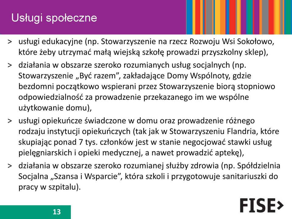 Stowarzyszenie Być razem, zakładające Domy Wspólnoty, gdzie bezdomni początkowo wspierani przez Stowarzyszenie biorą stopniowo odpowiedzialność za prowadzenie przekazanego im we wspólne użytkowanie
