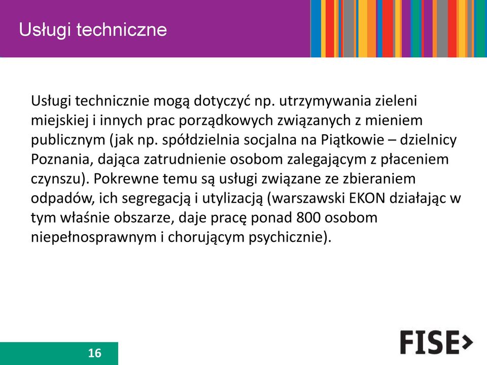 spółdzielnia socjalna na Piątkowie dzielnicy Poznania, dająca zatrudnienie osobom zalegającym z płaceniem czynszu).
