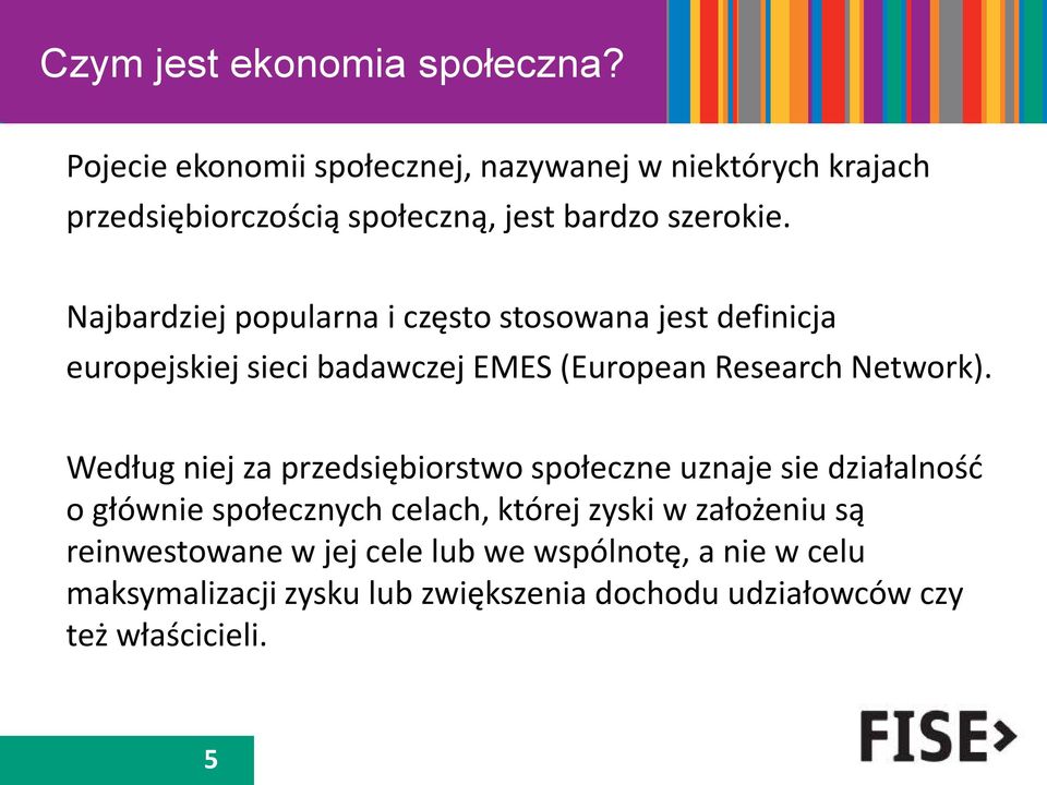 Najbardziej popularna i często stosowana jest definicja europejskiej sieci badawczej EMES (European Research Network).