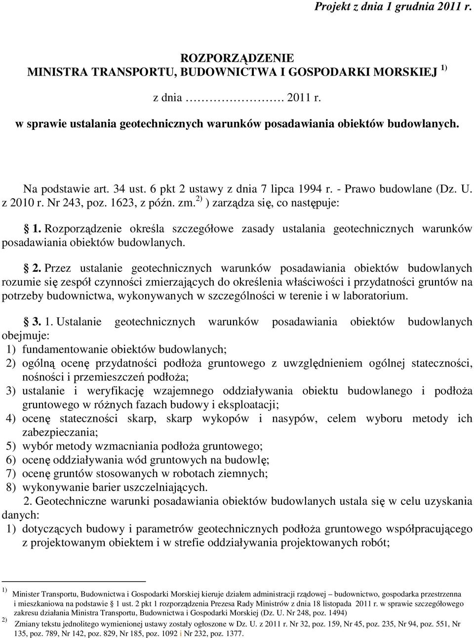 Rozporządzenie określa szczegółowe zasady ustalania geotechnicznych warunków posadawiania obiektów budowlanych. 2.