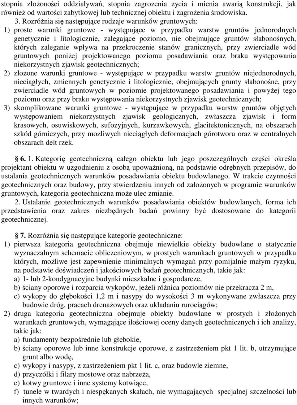 gruntów słabonośnych, których zaleganie wpływa na przekroczenie stanów granicznych, przy zwierciadle wód gruntowych poniŝej projektowanego poziomu posadawiania oraz braku występowania niekorzystnych