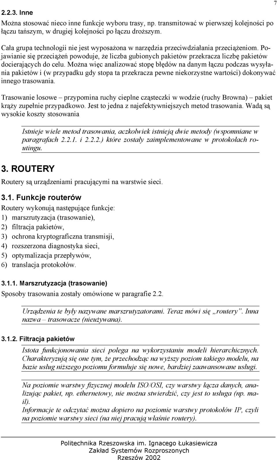 Pojawianie się przeciążeń powoduje, że liczba gubionych pakietów przekracza liczbę pakietów docierających do celu.