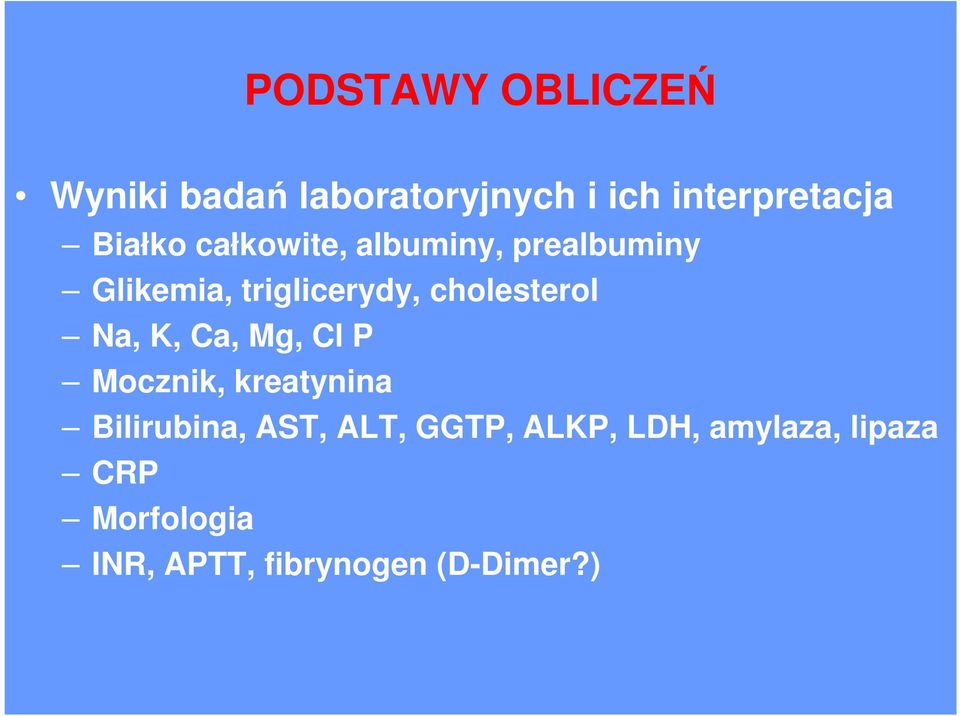 cholesterol Na, K, Ca, Mg, Cl P Mocznik, kreatynina Bilirubina, AST,