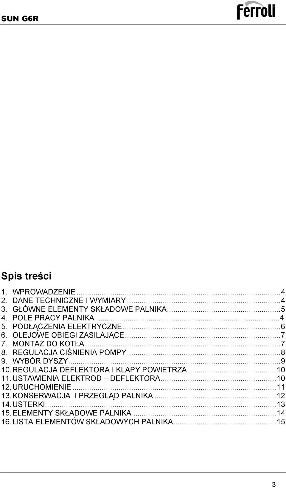 WYBÓR DYSZY... 9 10. REGULACJA DEFLEKTORA I KLAPY POWIETRZA... 10 11. USTAWIENIA ELEKTROD DEFLEKTORA... 10 12. URUCHOMIENIE... 11 13.