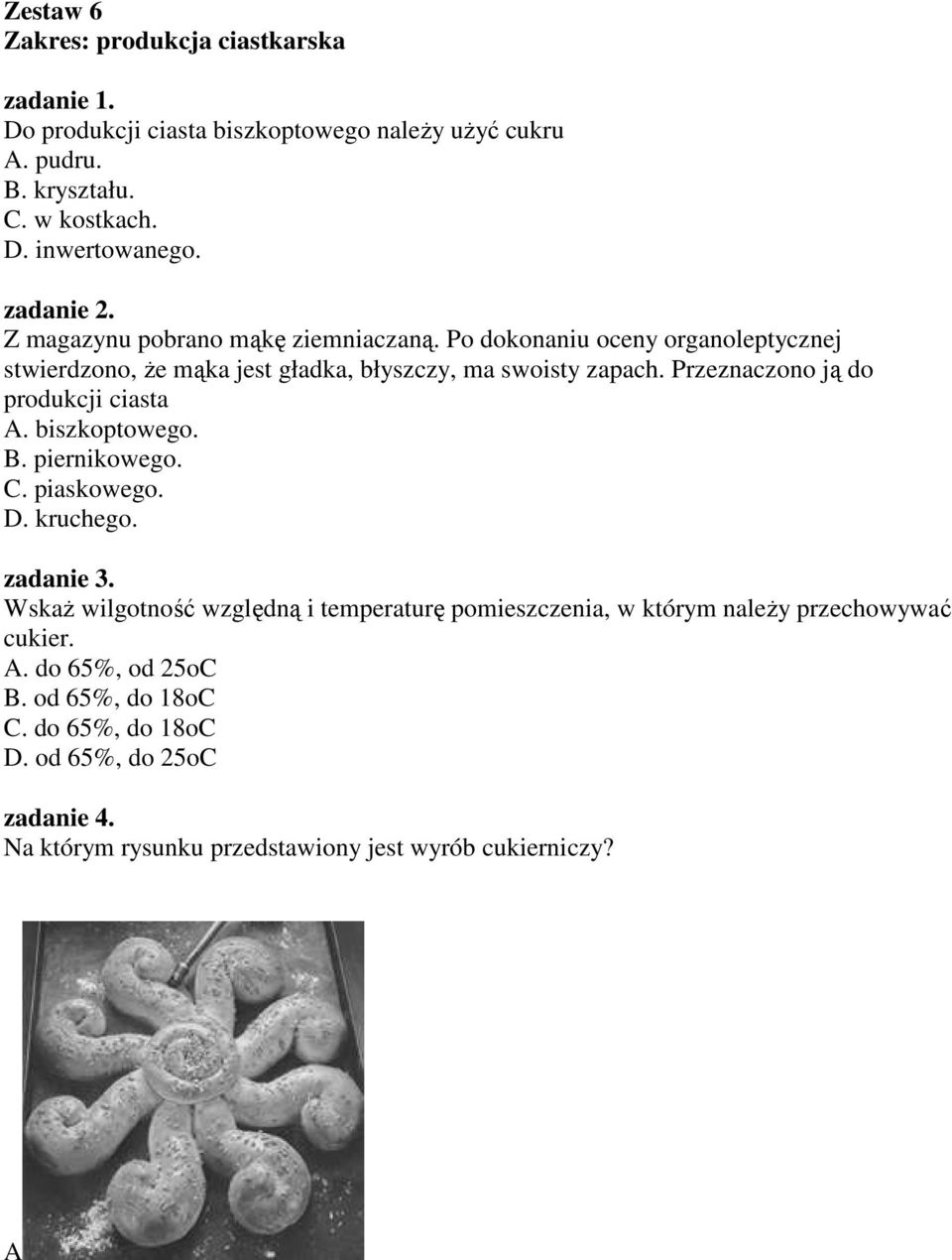 Przeznaczono ją do produkcji ciasta A. biszkoptowego. B. piernikowego. C. piaskowego. D. kruchego. zadanie 3.