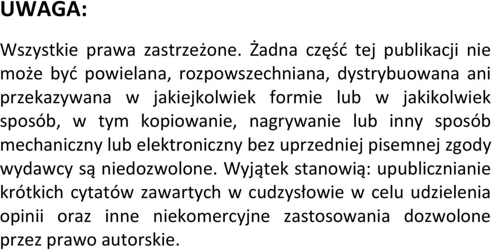 formie lub w jakikolwiek sposób, w tym kopiowanie, nagrywanie lub inny sposób mechaniczny lub elektroniczny bez