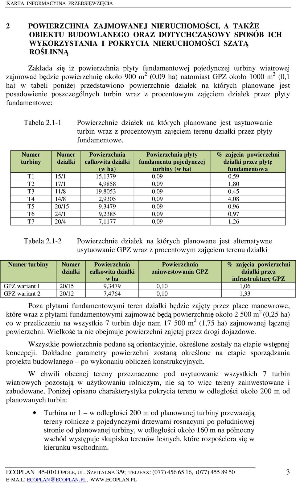 planowane jest posadowienie poszczególnych turbin wraz z procentowym zajęciem działek przez płyty fundamentowe: Tabela 2.
