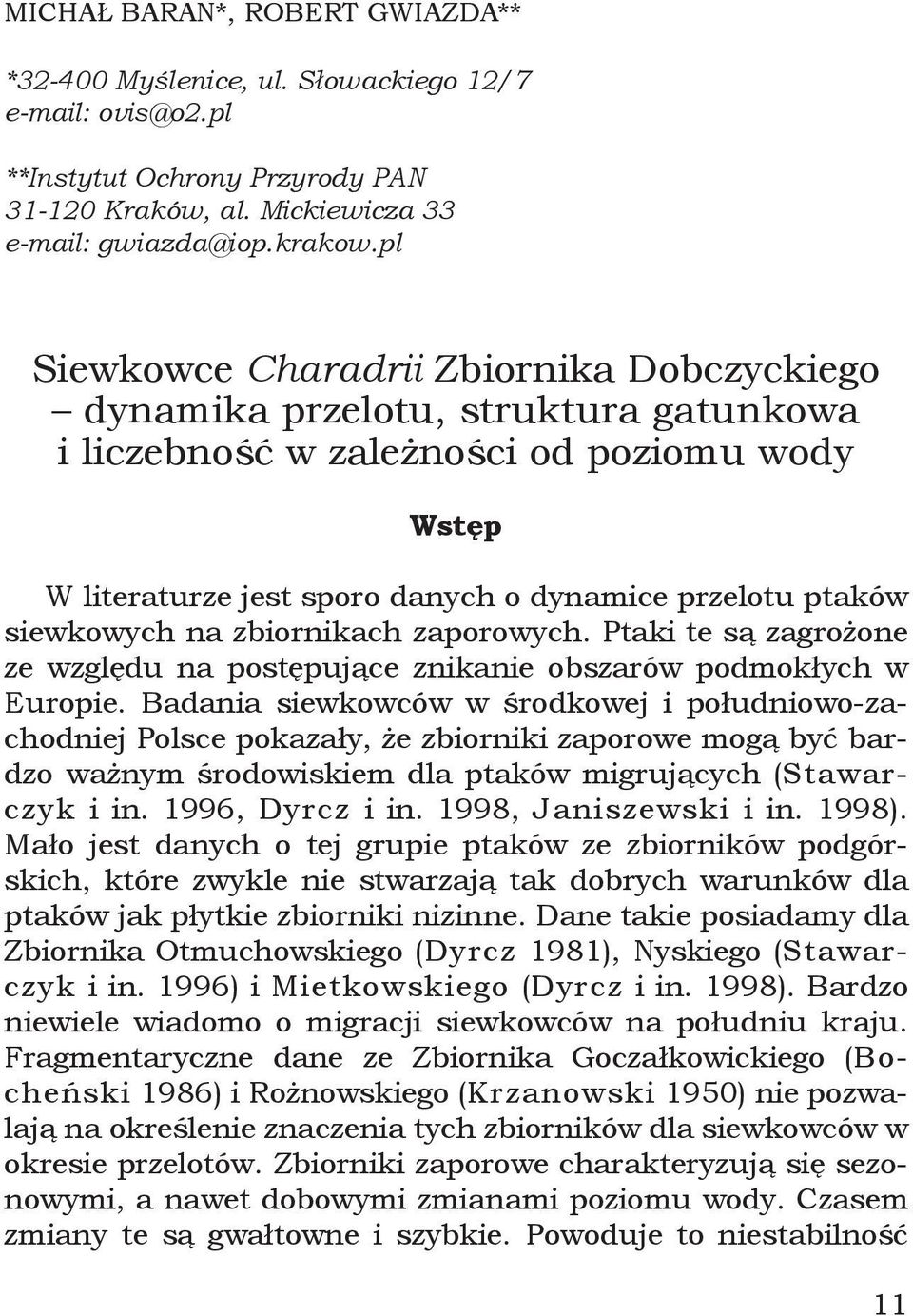 siewkowych na zbiornikach zaporowych. Ptaki te są zagrożone ze względu na postępujące znikanie obszarów podmokłych w Europie.