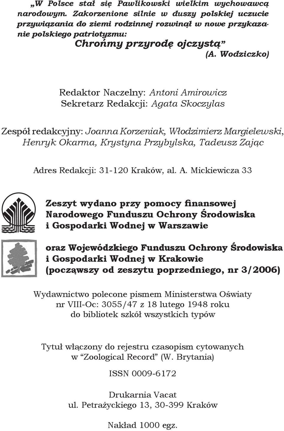 Wodziczko) Redaktor Naczelny: Antoni Amirowicz Sekretarz Redakcji: Agata Skoczylas Zespół redakcyjny: Joanna Korzeniak, Włodzimierz Margielewski, Henryk Okarma, Krystyna Przybylska, Tadeusz Zając