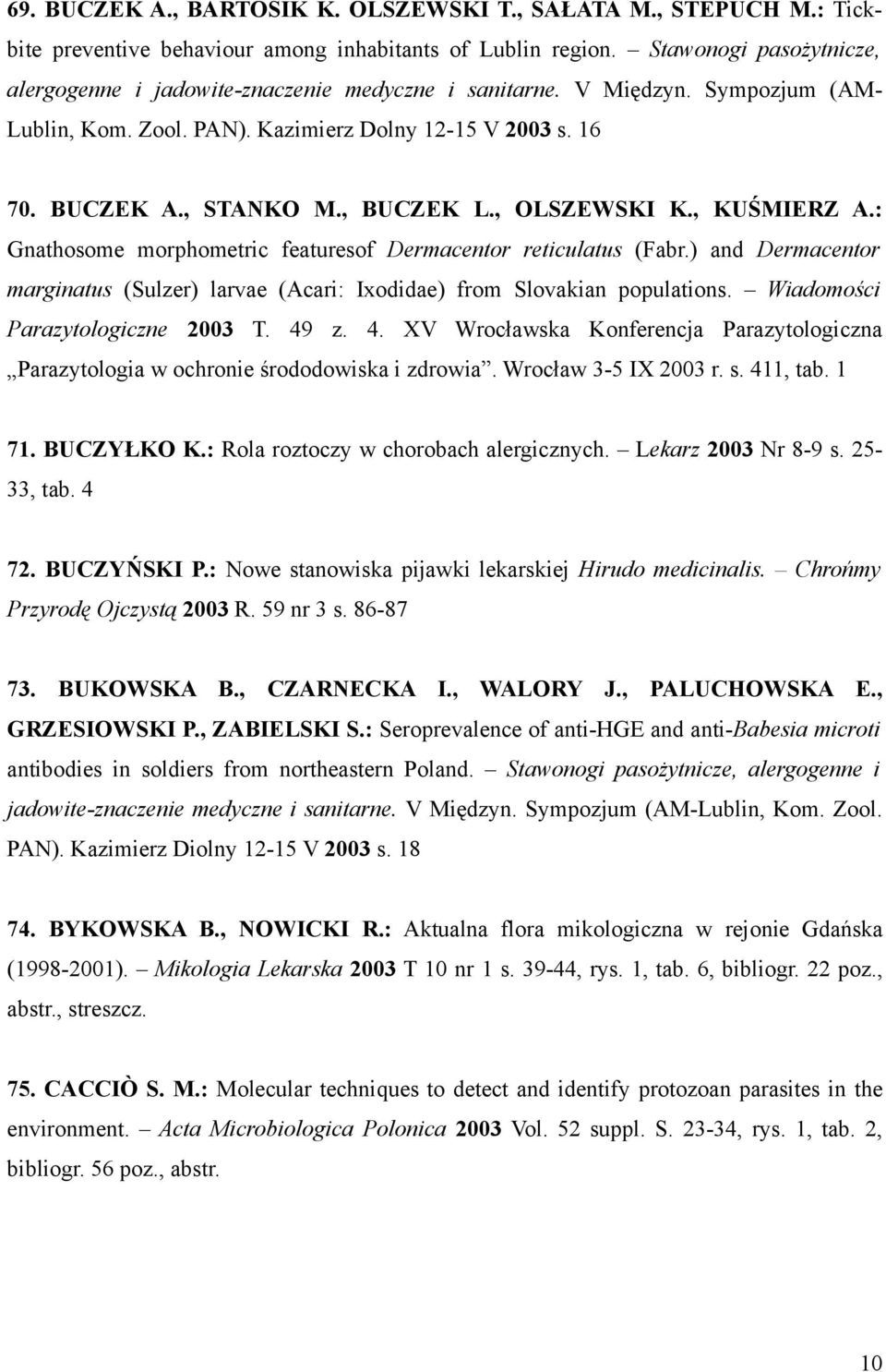, OLSZEWSKI K., KUŚMIERZ A.: Gnathosome morphometric featuresof Dermacentor reticulatus (Fabr.) and Dermacentor marginatus (Sulzer) larvae (Acari: Ixodidae) from Slovakian populations.