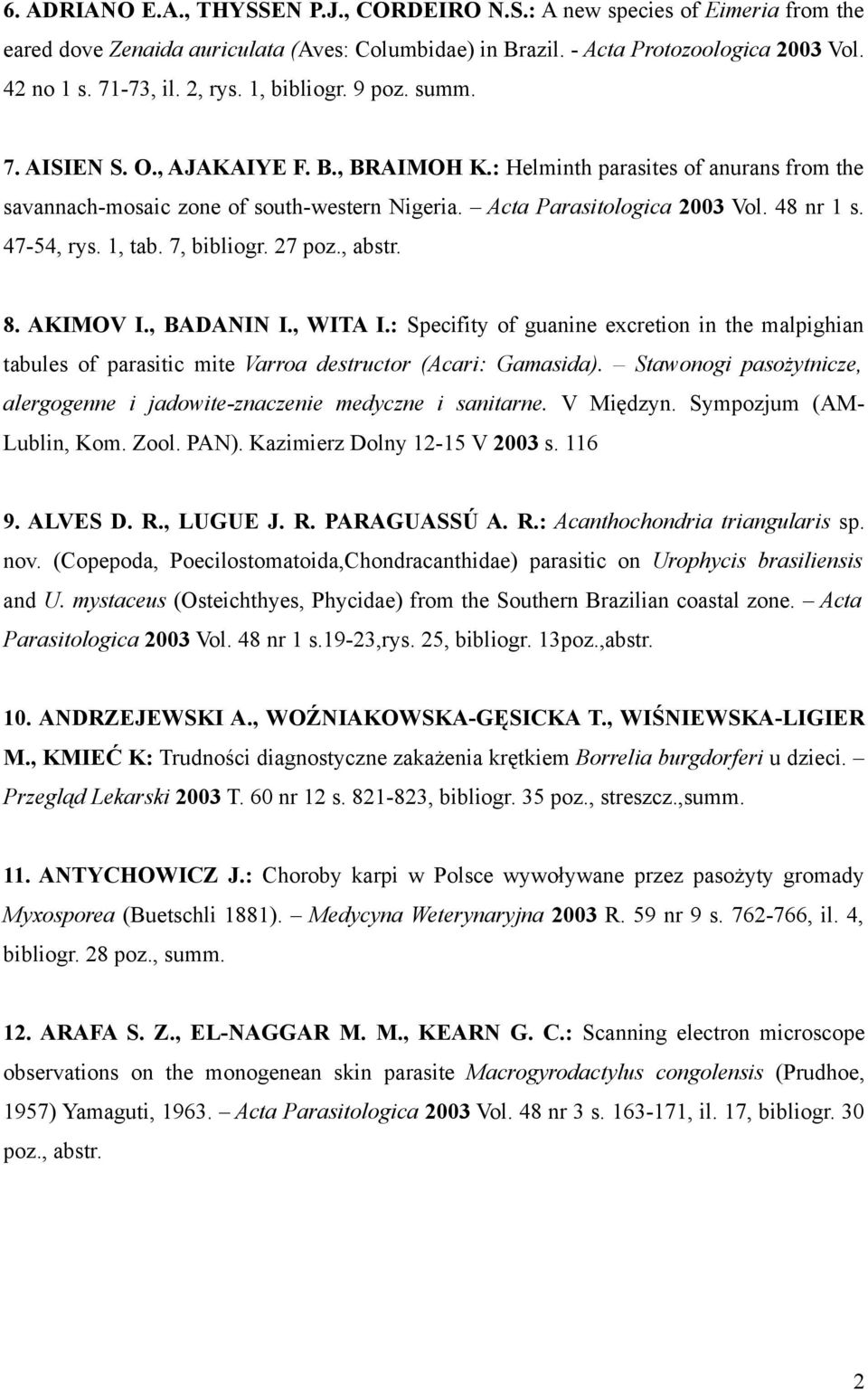 48 nr 1 s. 47-54, rys. 1, tab. 7, bibliogr. 27 poz., abstr. 8. AKIMOV I., BADANIN I., WITA I.