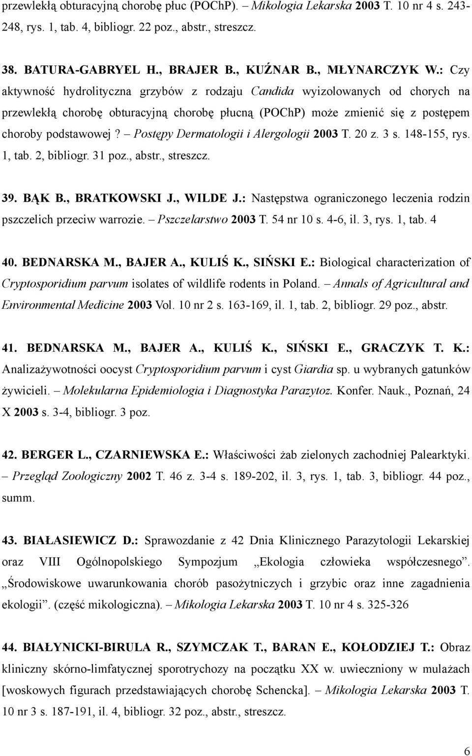 : Czy aktywność hydrolityczna grzybów z rodzaju Candida wyizolowanych od chorych na przewlekłą chorobę obturacyjną chorobę płucną (POChP) może zmienić się z postępem choroby podstawowej?