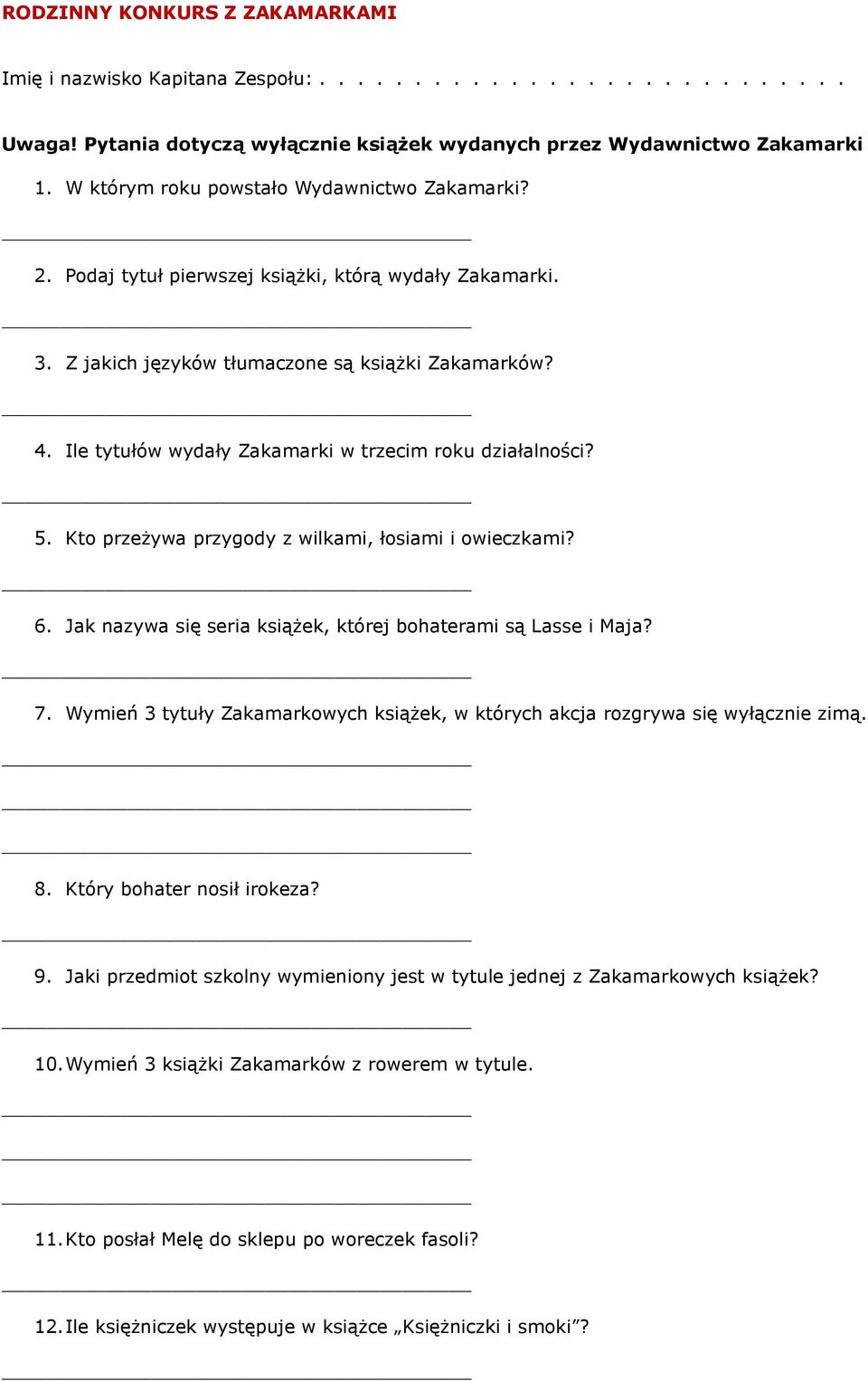 Ile tytułów wydały Zakamarki w trzecim roku działalności? 5. Kto przeżywa przygody z wilkami, łosiami i owieczkami? 6. Jak nazywa się seria książek, której bohaterami są Lasse i Maja? 7.