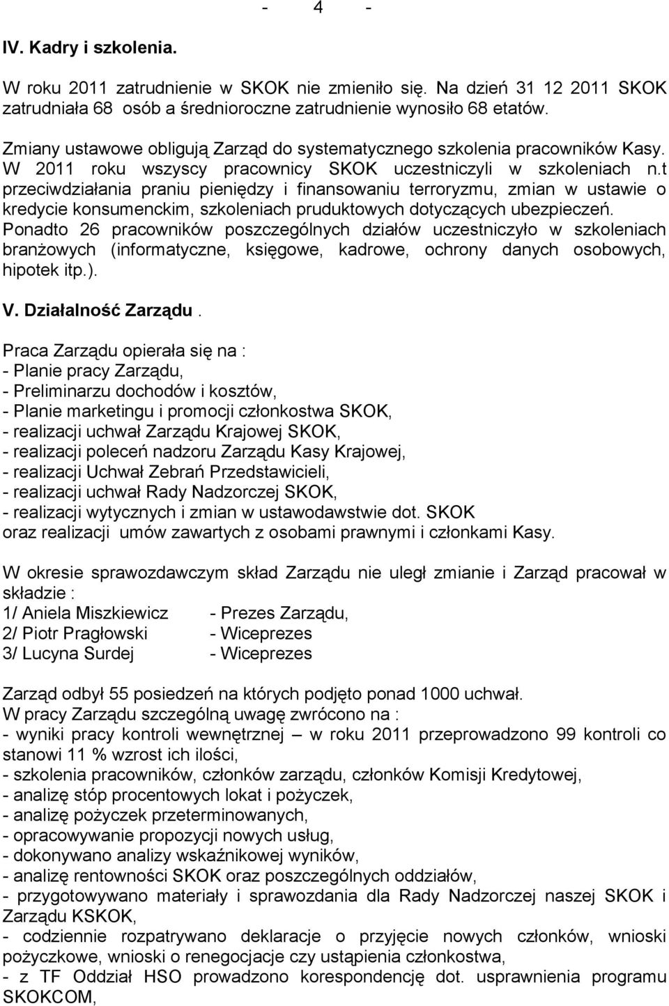 t przeciwdziałania praniu pieniędzy i finansowaniu terroryzmu, zmian w ustawie o kredycie konsumenckim, szkoleniach pruduktowych dotyczących ubezpieczeń.