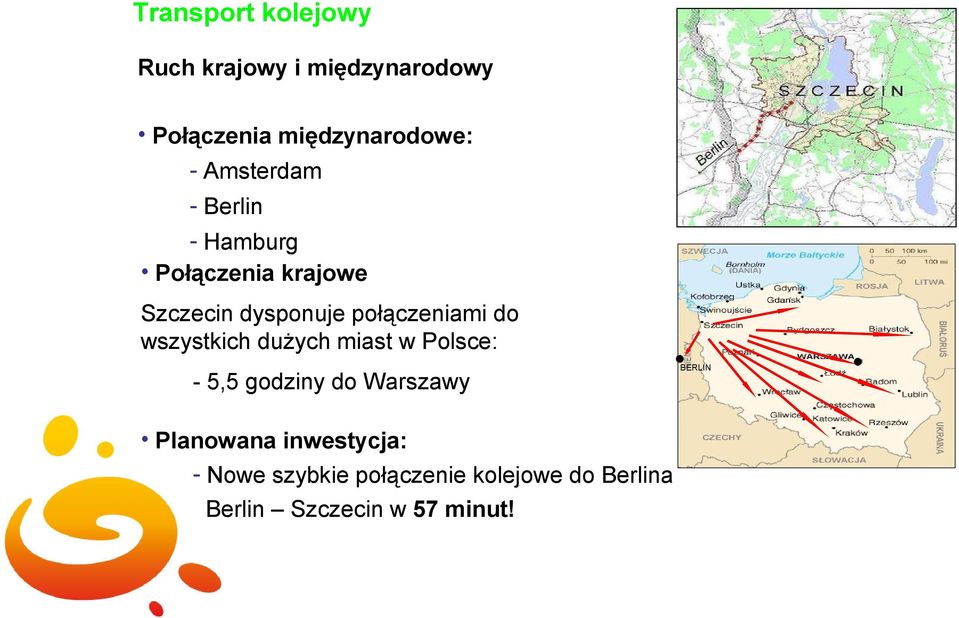 do wszystkich dużych miast w Polsce: - 5,5 godziny do Warszawy Planowana