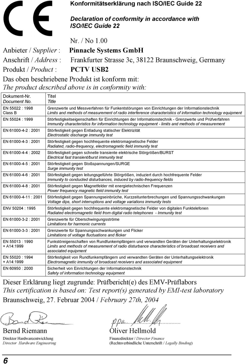 The product described above is in conformity with: Dokument-Nr. Document No.