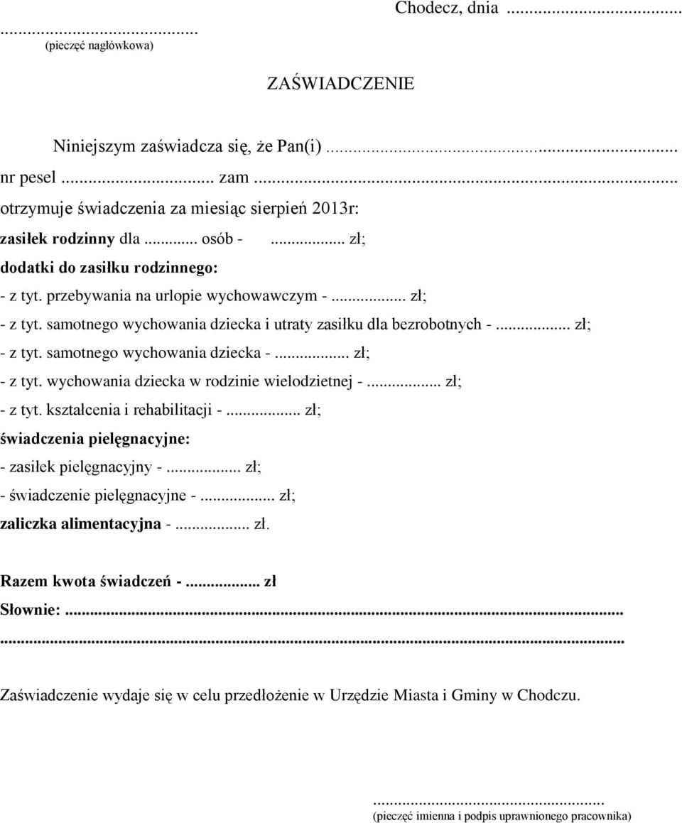 .. zł; - z tyt. wychowania dziecka w rodzinie wielodzietnej -... zł; - z tyt. kształcenia i rehabilitacji -... zł; świadczenia pielęgnacyjne: - zasiłek pielęgnacyjny -.