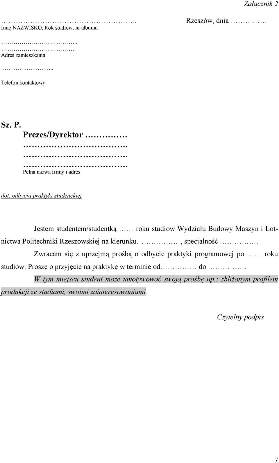 odbycia praktyki studenckiej Jestem studentem/studentką roku studiów Wydziału Budowy Maszyn i Lotnictwa Politechniki Rzeszowskiej na kierunku,