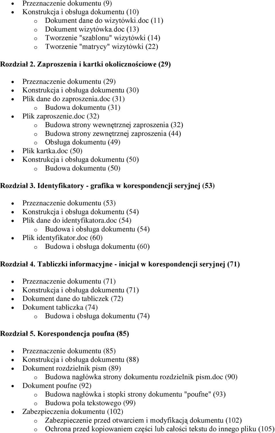 Zaproszenia i kartki okolicznościowe (29) Przeznaczenie dokumentu (29) Konstrukcja i obsługa dokumentu (30) Plik dane do zaproszenia.doc (31) o Budowa dokumentu (31) Plik zaproszenie.