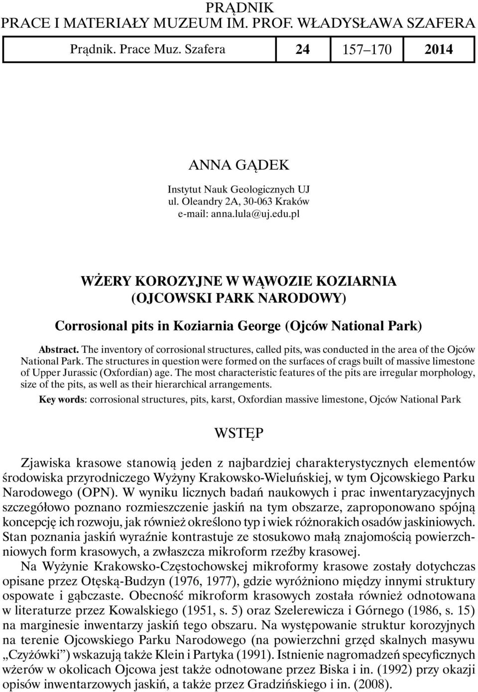 The inventory of corrosional structures, called pits, was conducted in the area of the Ojców National Park.