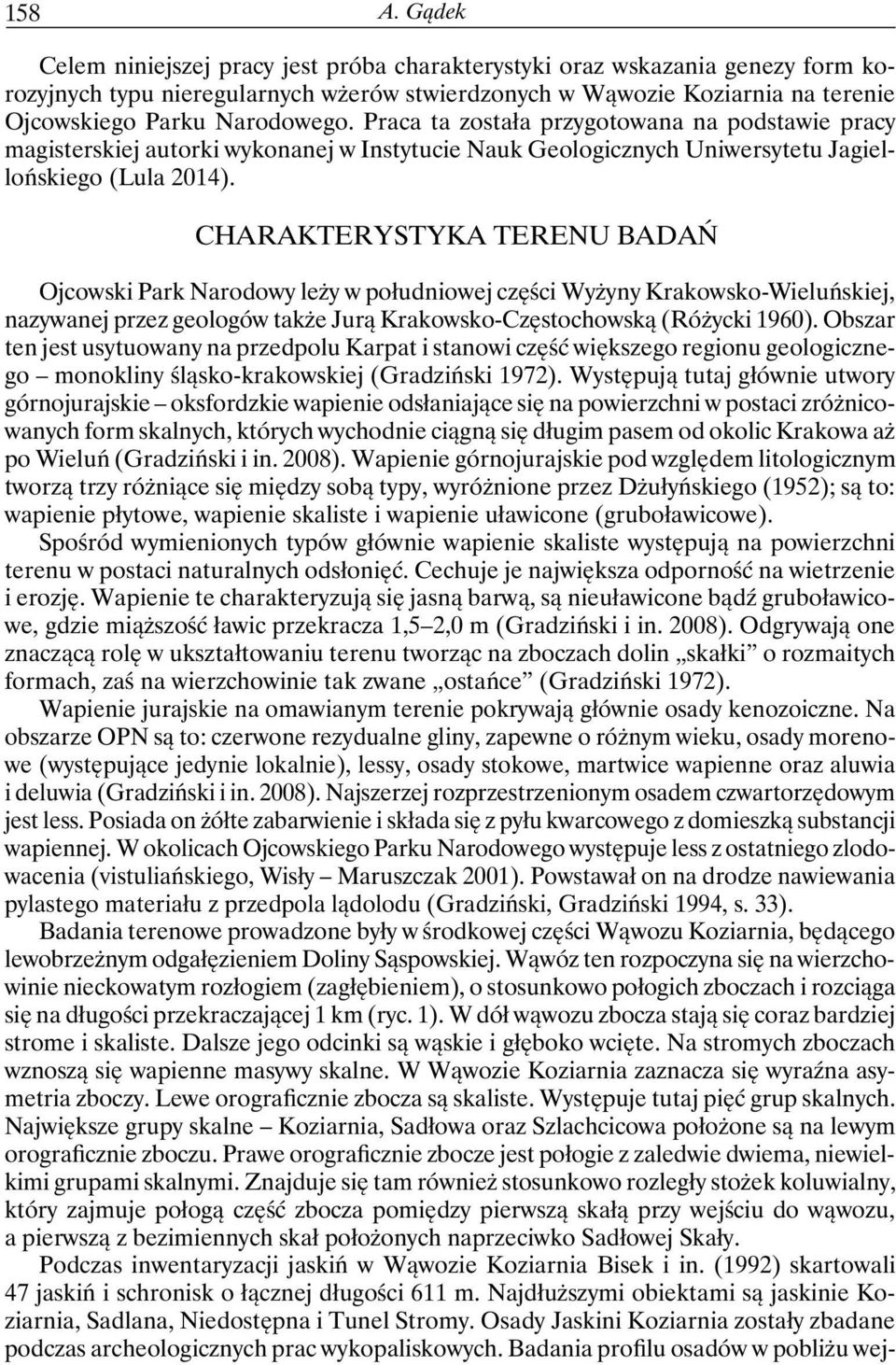 Praca ta została przygotowana na podstawie pracy magisterskiej autorki wykonanej w Instytucie Nauk Geologicznych Uniwersytetu Jagiellońskiego (Lula 2014).