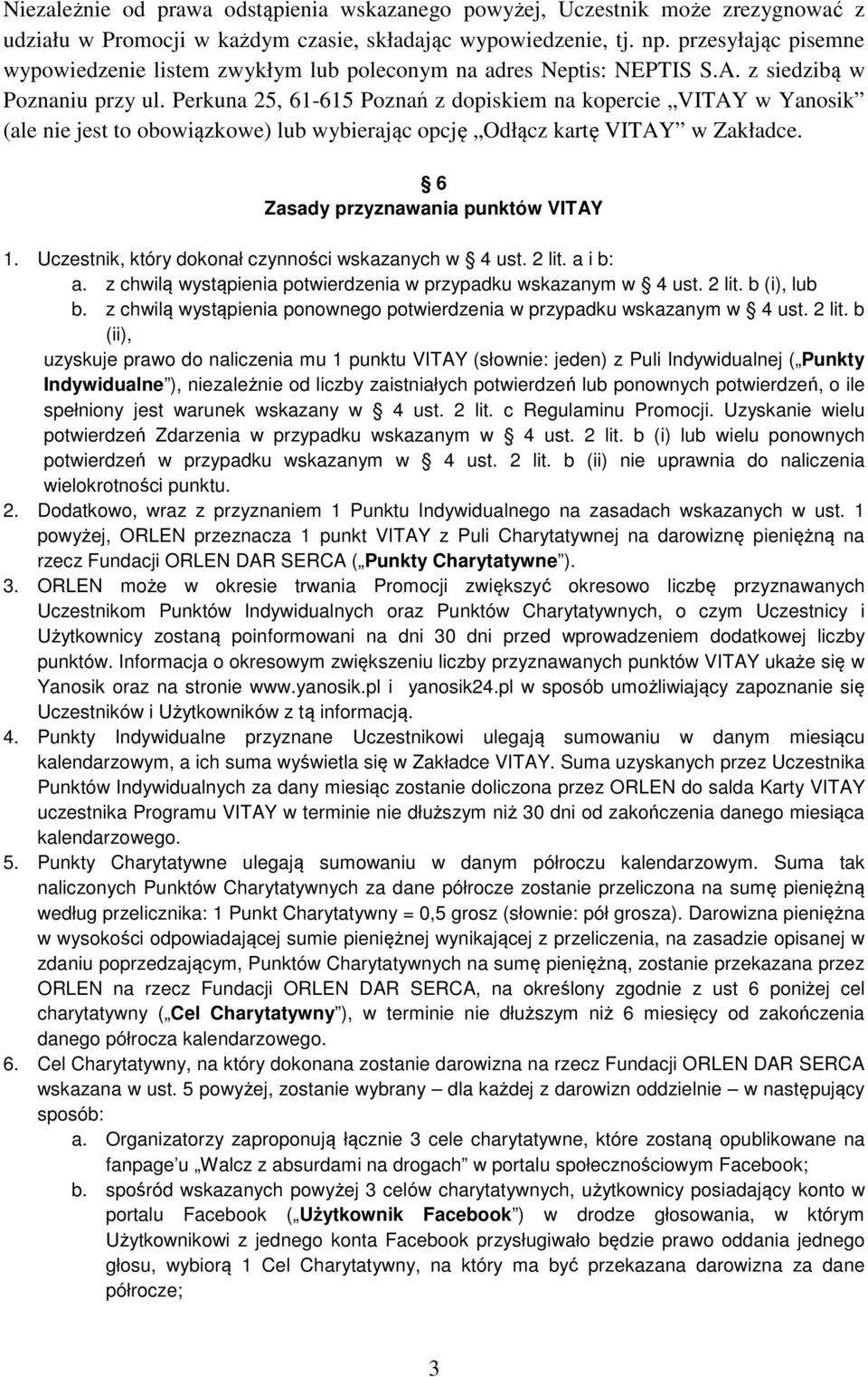 Perkuna 25, 61-615 Poznań z dopiskiem na kopercie VITAY w Yanosik (ale nie jest to obowiązkowe) lub wybierając opcję Odłącz kartę VITAY w Zakładce. 6 Zasady przyznawania punktów VITAY 1.