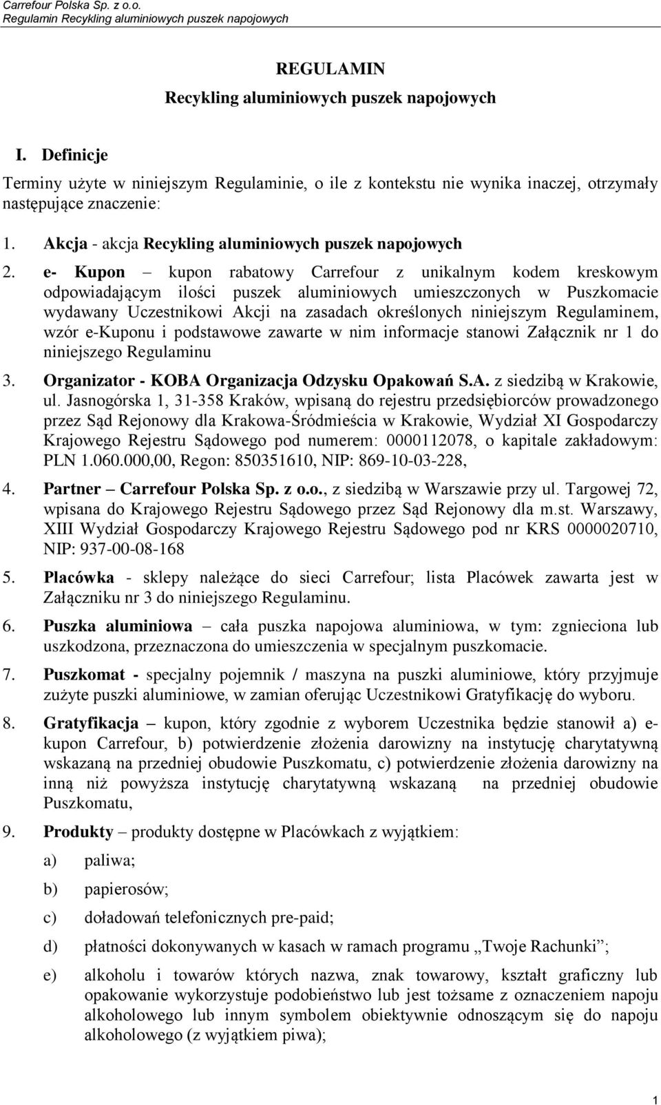 e- Kupon kupon rabatowy z unikalnym kodem kreskowym odpowiadającym ilości puszek aluminiowych umieszczonych w Puszkomacie wydawany Uczestnikowi Akcji na zasadach określonych niniejszym Regulaminem,