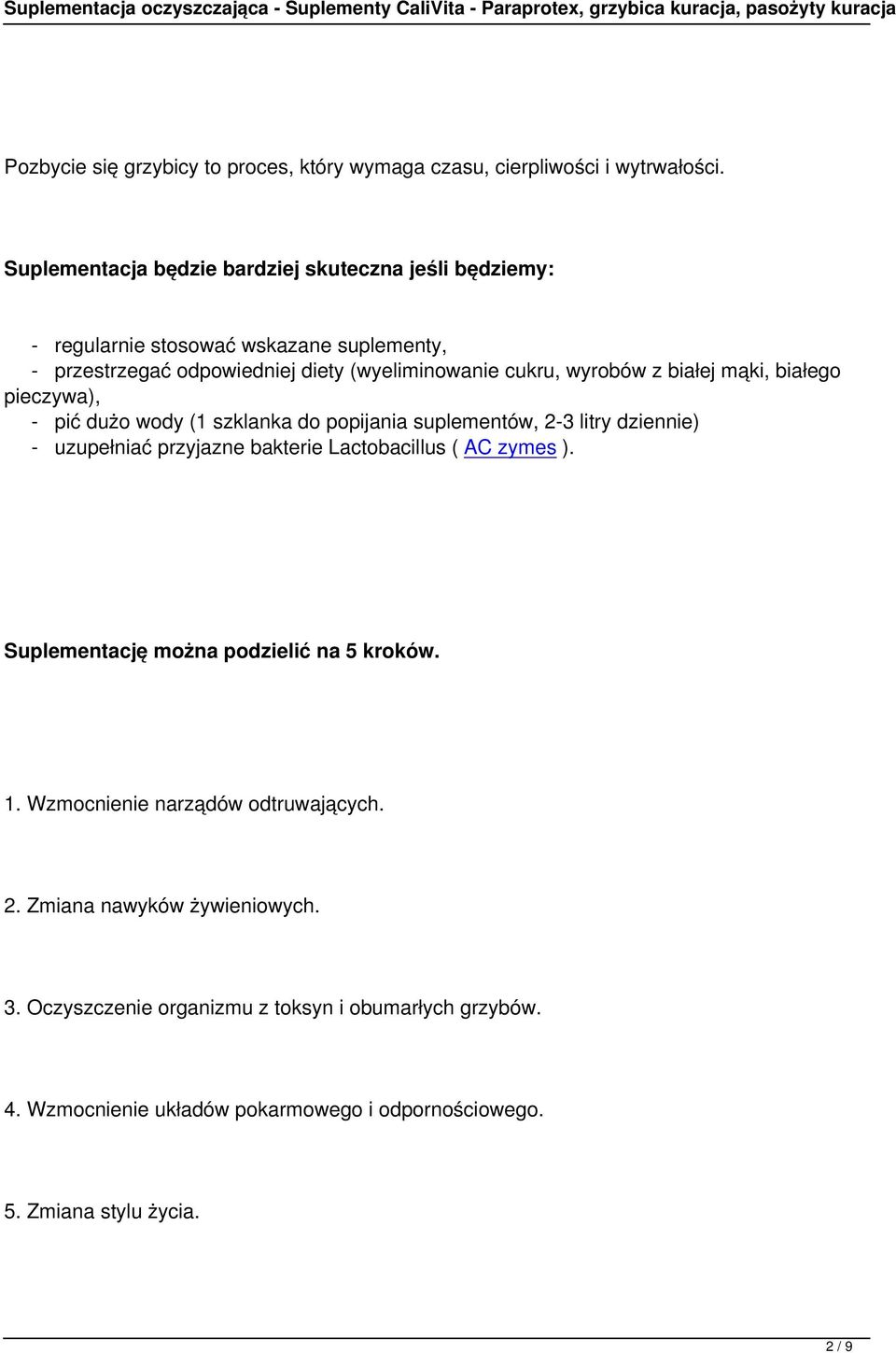 białej mąki, białego pieczywa), - pić dużo wody (1 szklanka do popijania suplementów, 2-3 litry dziennie) - uzupełniać przyjazne bakterie Lactobacillus ( AC zymes ).