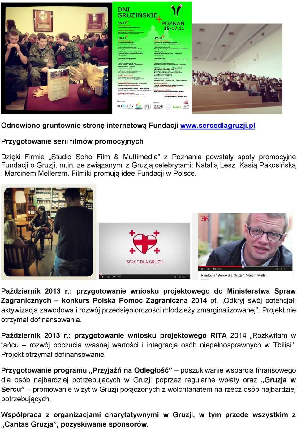 ze związanymi z Gruzją celebrytami: Natalią Lesz, Kasią Pakosińską i Marcinem Mellerem. Filmiki promują idee Fundacji w Polsce. Październik 2013 r.