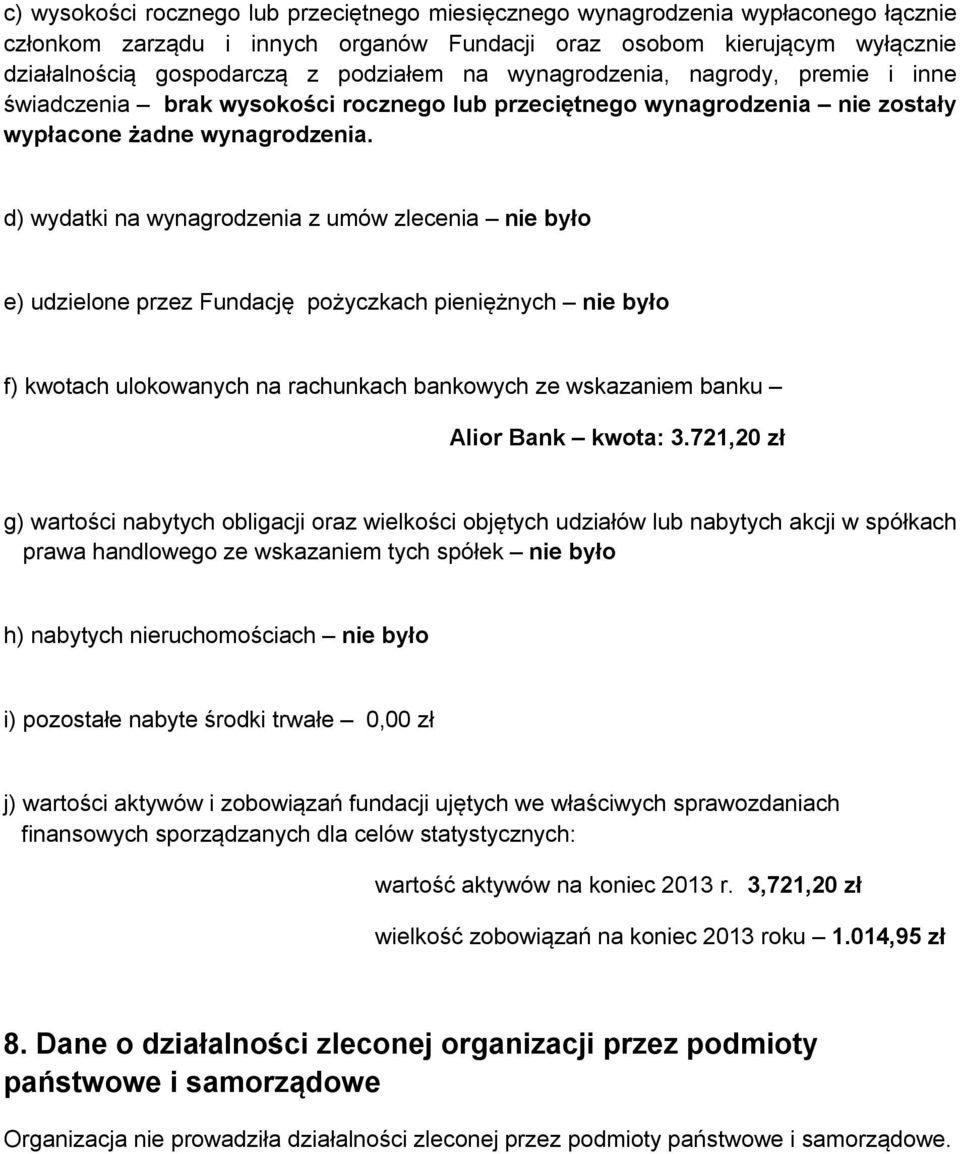 d) wydatki na wynagrodzenia z umów zlecenia nie było e) udzielone przez Fundację pożyczkach pieniężnych nie było f) kwotach ulokowanych na rachunkach bankowych ze wskazaniem banku Alior Bank kwota: 3.