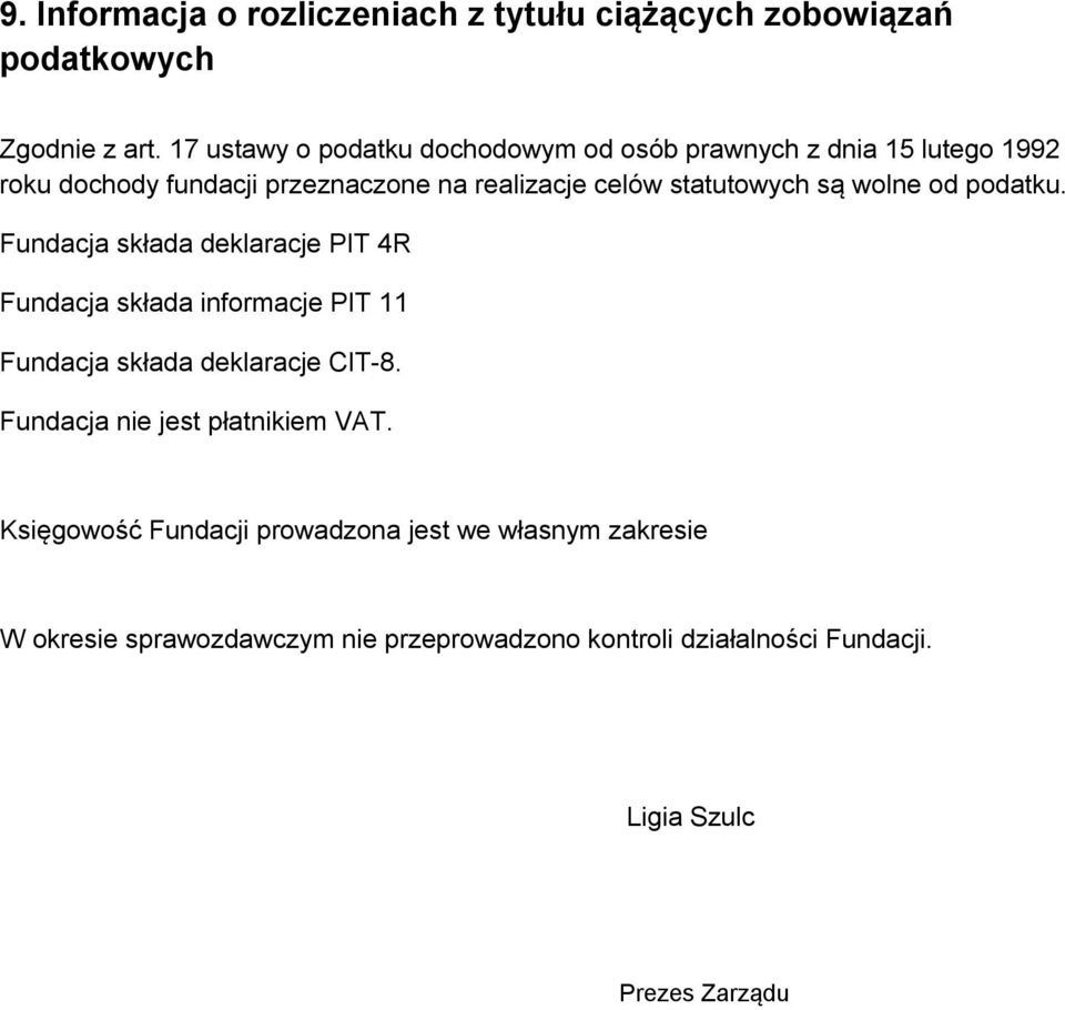 statutowych są wolne od podatku. Fundacja składa deklaracje PIT 4R Fundacja składa informacje PIT 11 Fundacja składa deklaracje CIT-8.