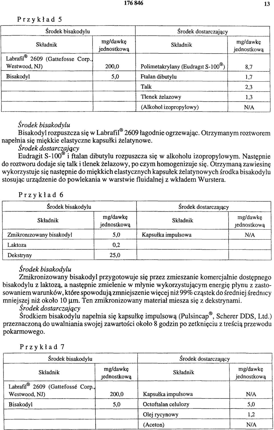 ogrzewając. Otrzymanym roztworem napełnia się miękkie elastyczne kapsułki żelatynowe. Eudragit S-100 i ftalan dibutylu rozpuszcza się w alkoholu izopropylowym.