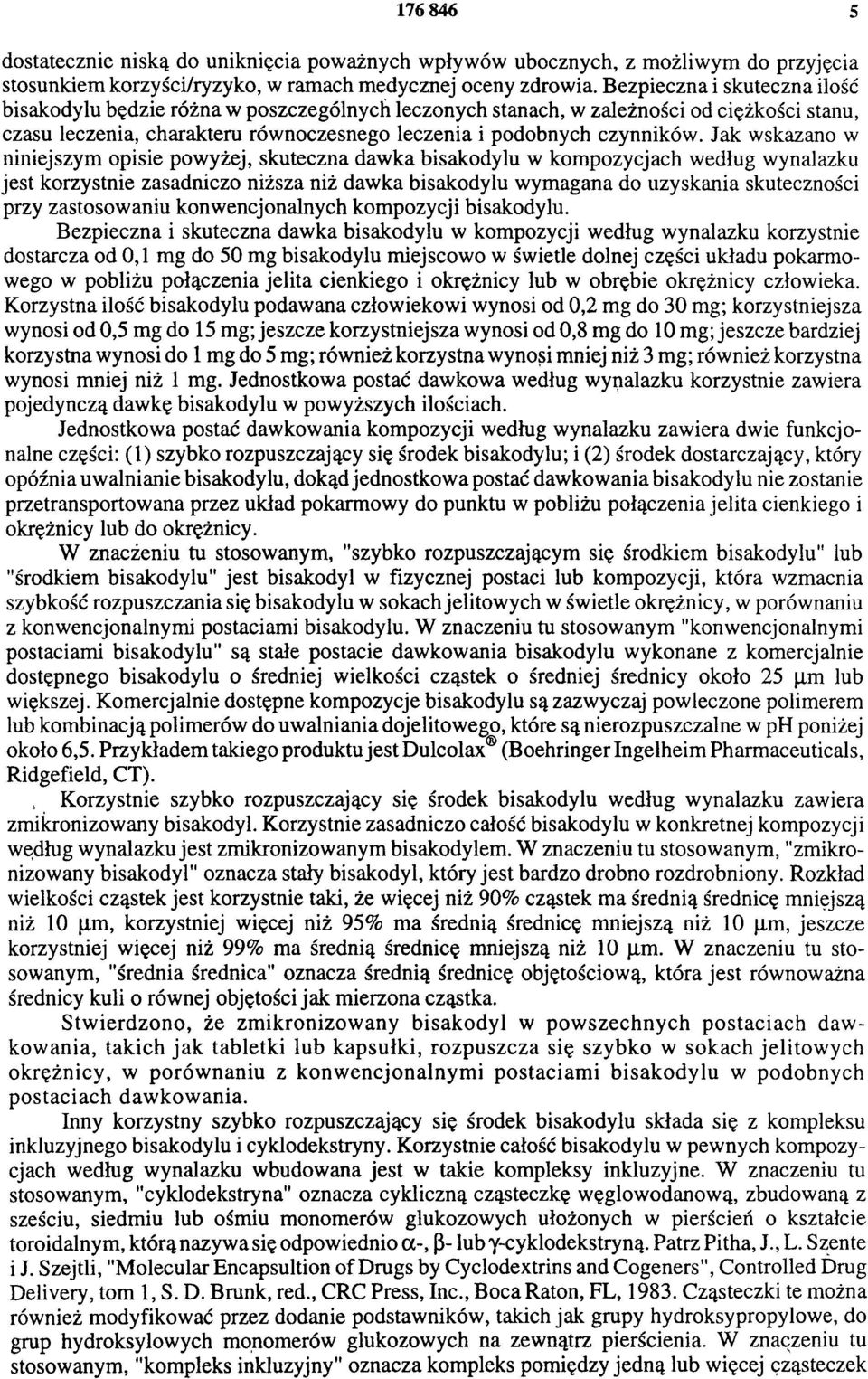 Jak wskazano w niniejszym opisie powyżej, skuteczna dawka bisakodylu w kompozycjach według wynalazku jest korzystnie zasadniczo niższa niż dawka bisakodylu wymagana do uzyskania skuteczności przy