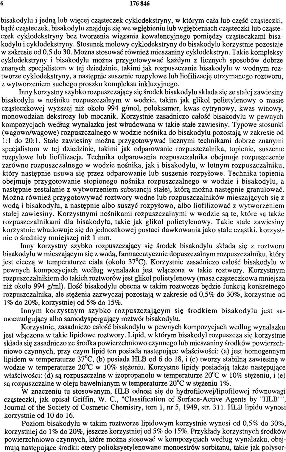 Stosunek molowy cyklodekstryny do bisakodylu korzystnie pozostaje w zakresie od 0,5 do 30. Można stosować również mieszaniny cyklodekstryn.