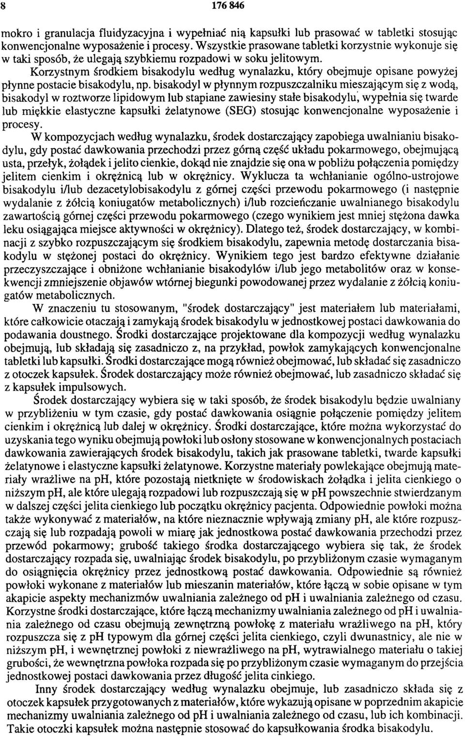 Korzystnym środkiem bisakodylu według wynalazku, który obejmuje opisane powyżej płynne postacie bisakodylu, np.