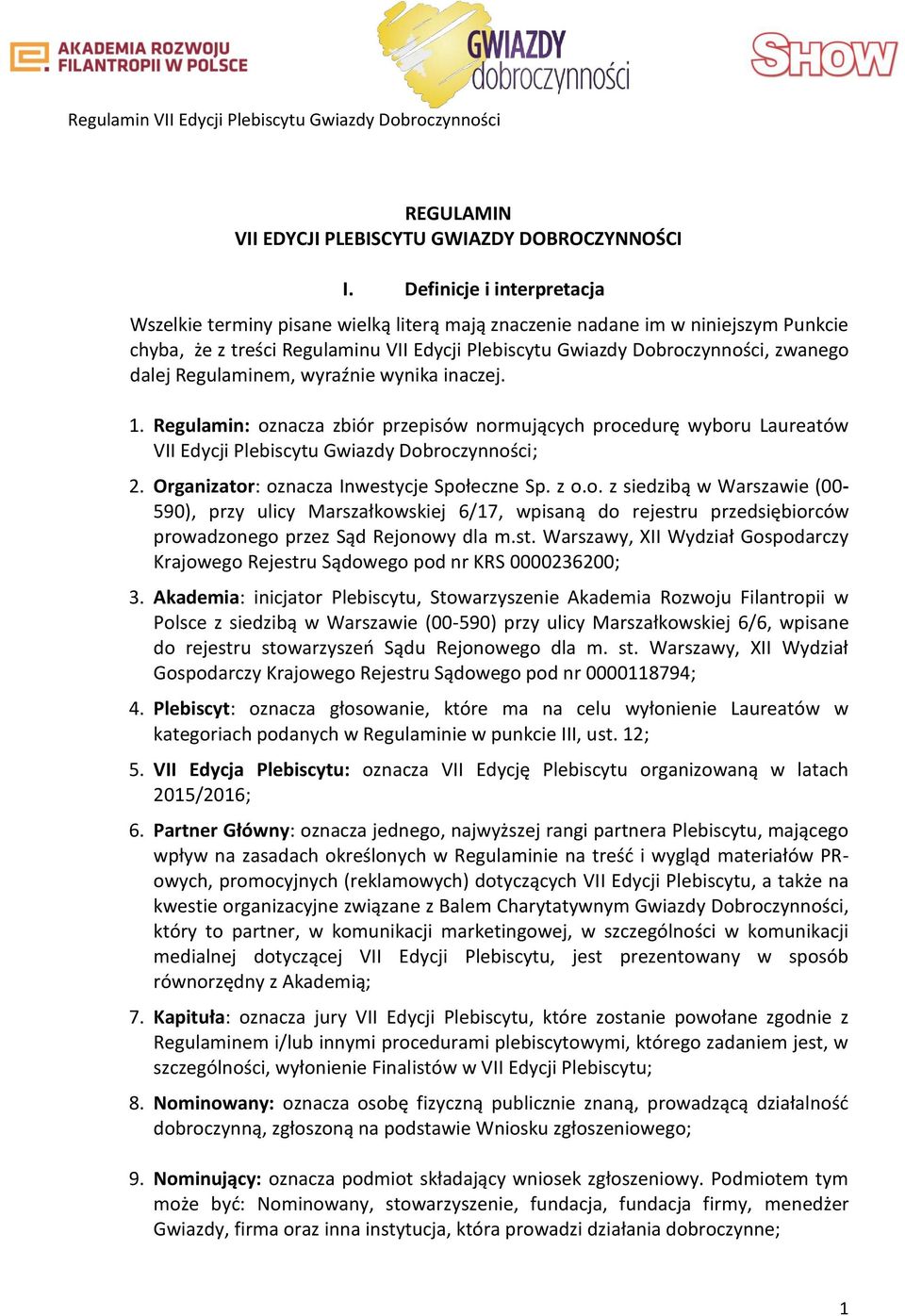 Regulaminem, wyraźnie wynika inaczej. 1. Regulamin: oznacza zbiór przepisów normujących procedurę wyboru Laureatów VII Edycji Plebiscytu Gwiazdy Dobroczynności; 2.