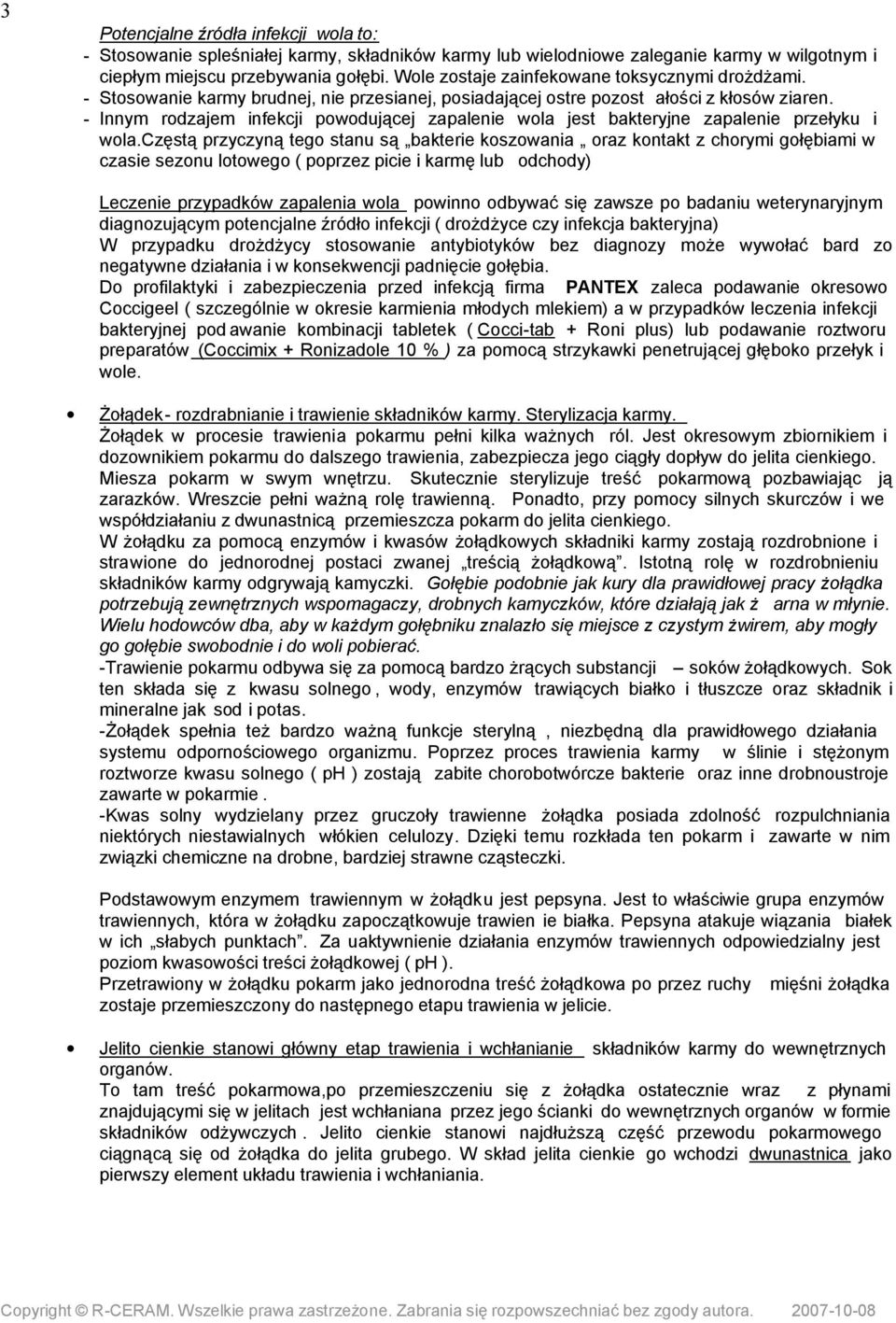 częstą przyczyną tego stanu są bakterie koszowania oraz kontakt z chorymi gołębiami w czasie sezonu lotowego ( poprzez picie i karmę lub odchody) Leczenie przypadków zapalenia wola powinno odbywać