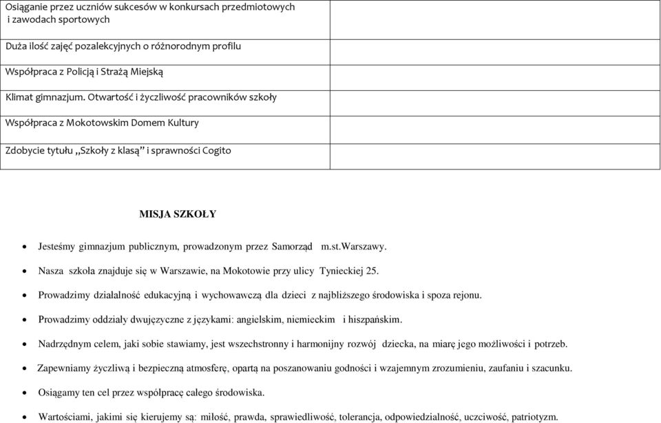 Samorząd m.st.warszawy. Nasza szkoła znajduje się w Warszawie, na Mokotowie przy ulicy Tynieckiej 25.