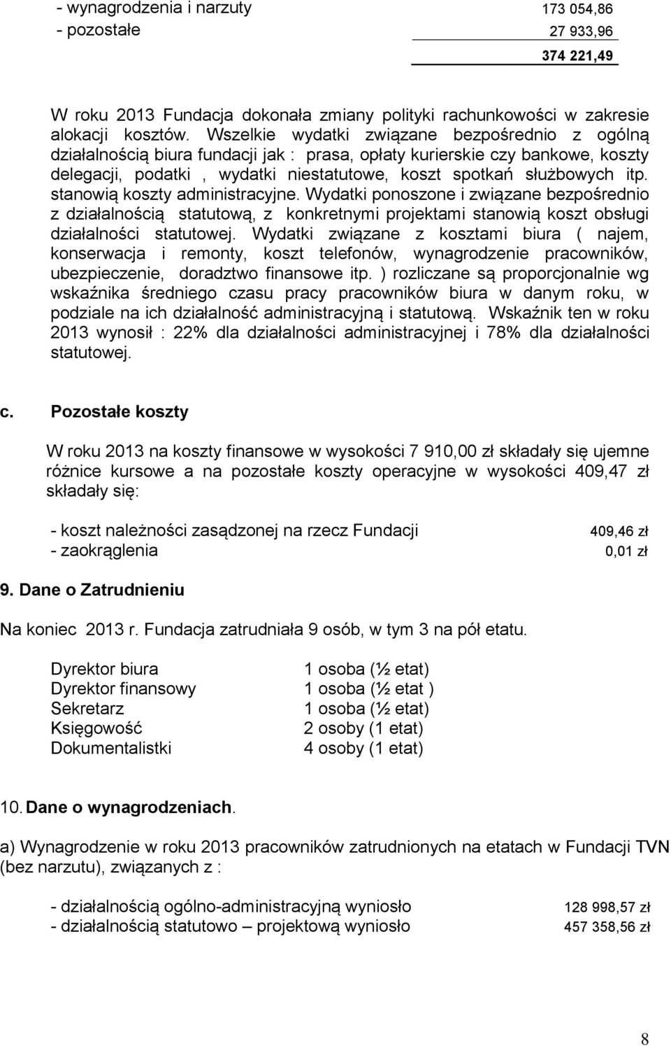 stanowią koszty administracyjne. Wydatki ponoszone i związane bezpo rednio z działalno cią statutową, z konkretnymi projektami stanowią koszt obsługi działalno ci statutowej.