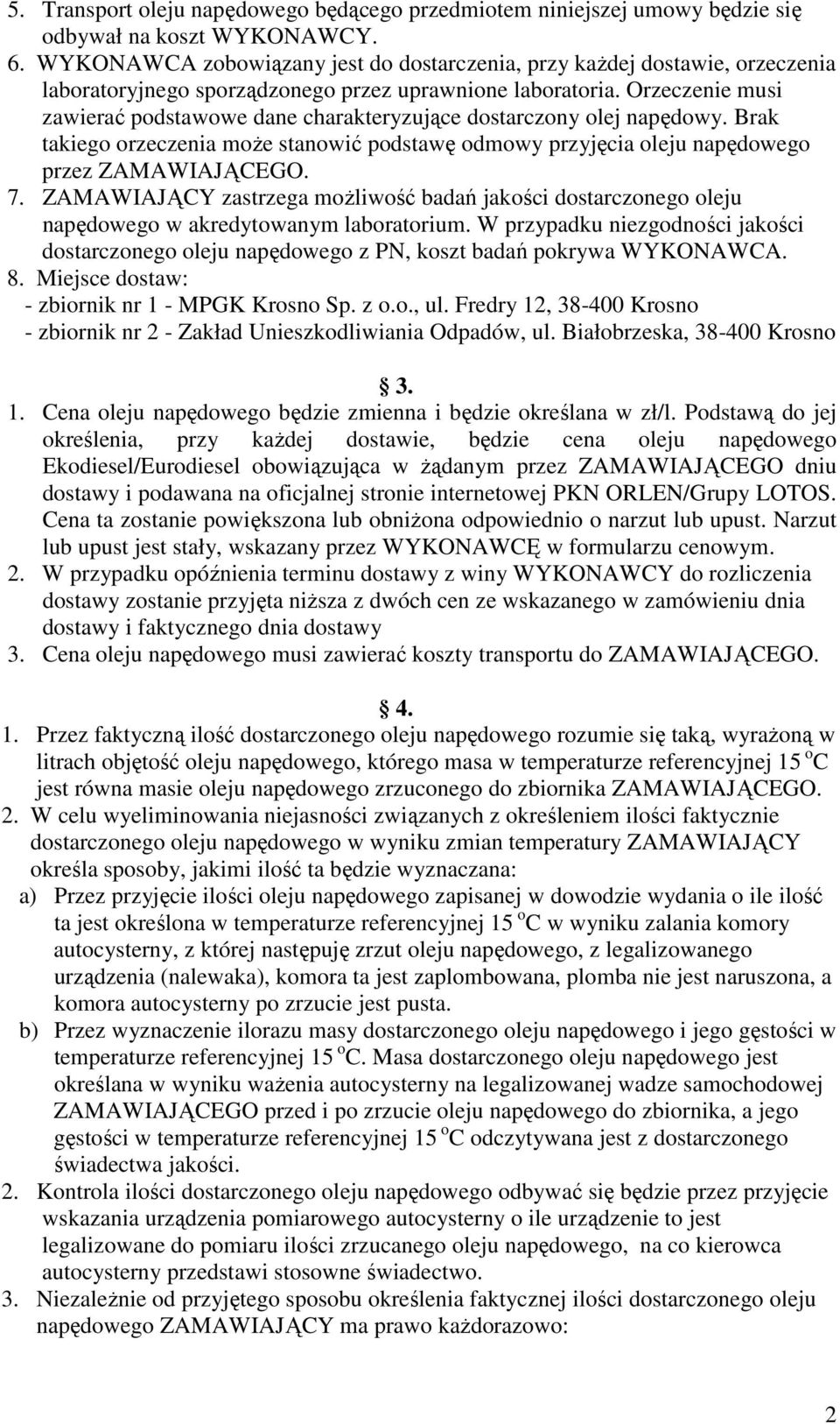 Orzeczenie musi zawierać podstawowe dane charakteryzujące dostarczony olej napędowy. Brak takiego orzeczenia moŝe stanowić podstawę odmowy przyjęcia oleju napędowego przez ZAMAWIAJĄCEGO. 7.