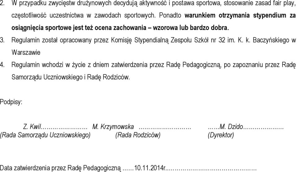 Regulamin został opracowany przez Komisję Stypendialną Zespołu Szkół nr 32 im. K. k. Baczyńskiego w Warszawie 4.