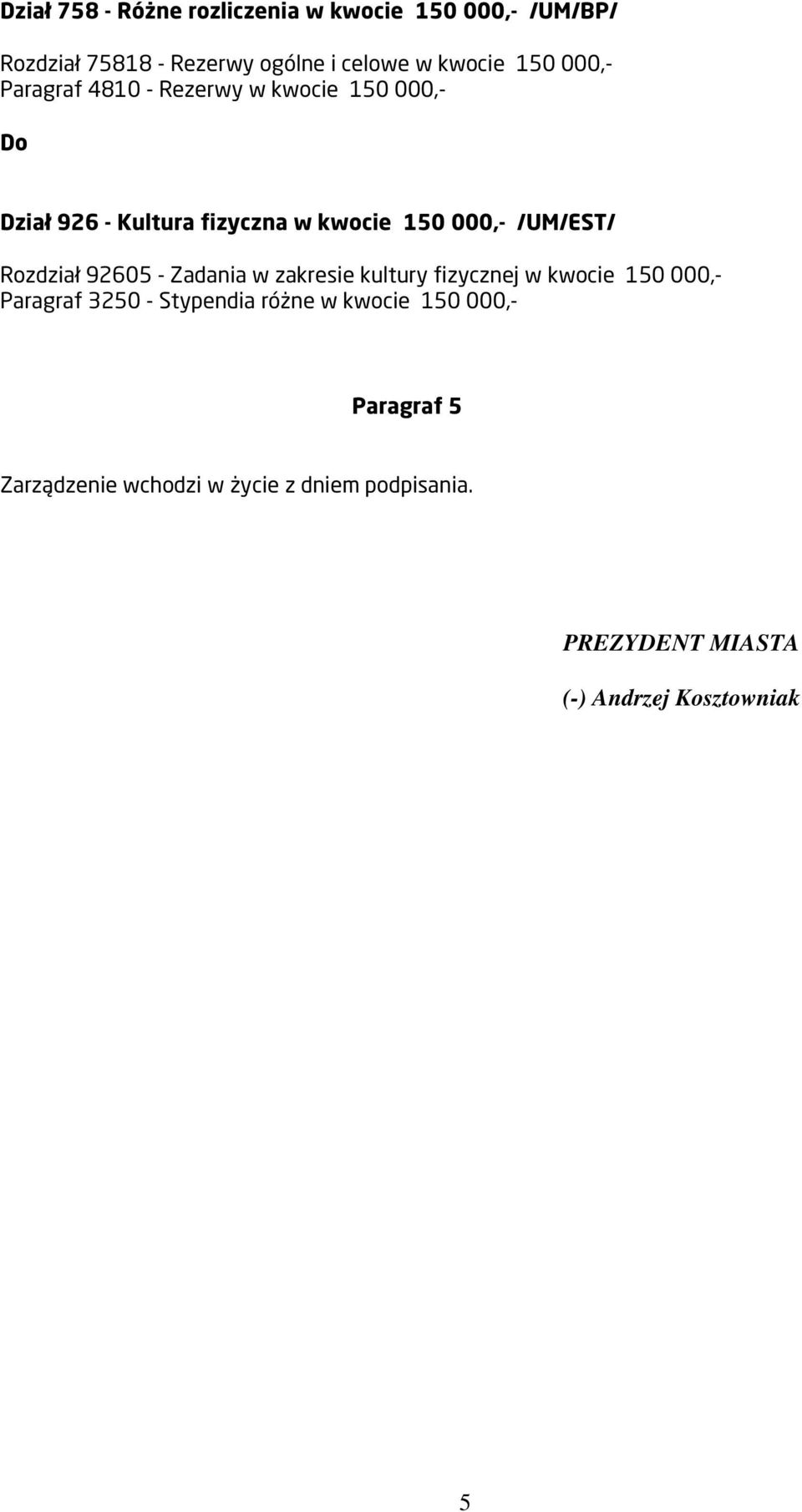 Rozdział 92605 - adania w zakresie kultury fizycznej w kwocie 150 000,- Paragraf 3250 - Stypendia różne w