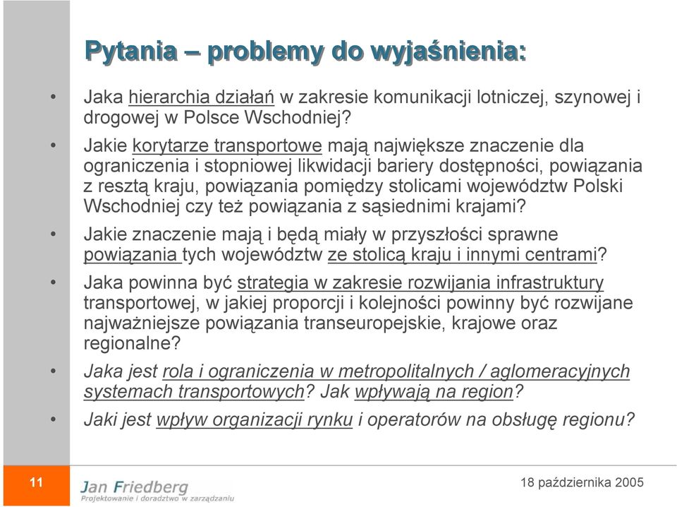 Wschodniej czy też powiązania z sąsiednimi krajami? Jakie znaczenie mają i będą miały w przyszłości sprawne powiązania tych województw ze stolicą kraju i innymi centrami?