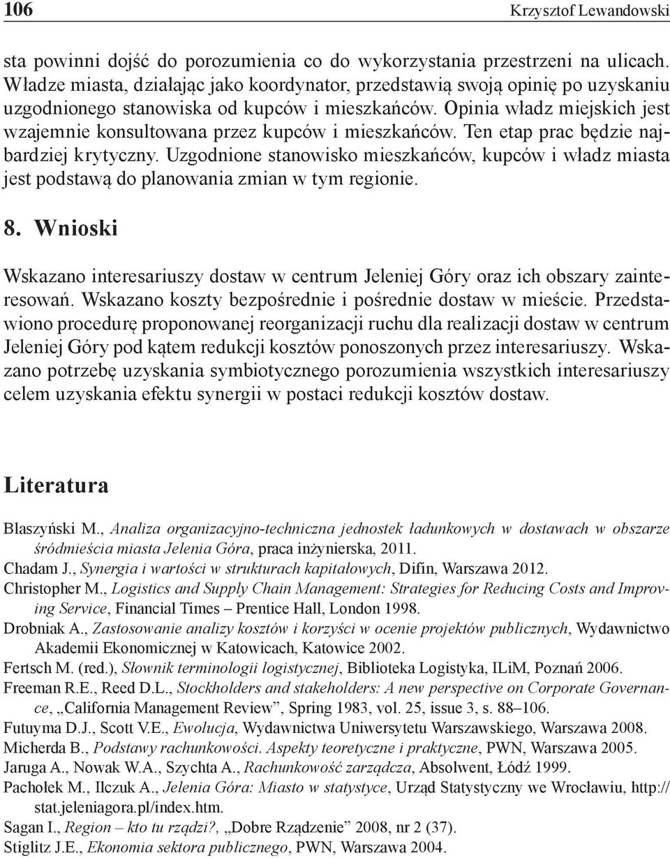 Opinia władz miejskich jest wzajemnie konsultowana przez kupców i mieszkańców. Ten etap prac będzie najbardziej krytyczny.