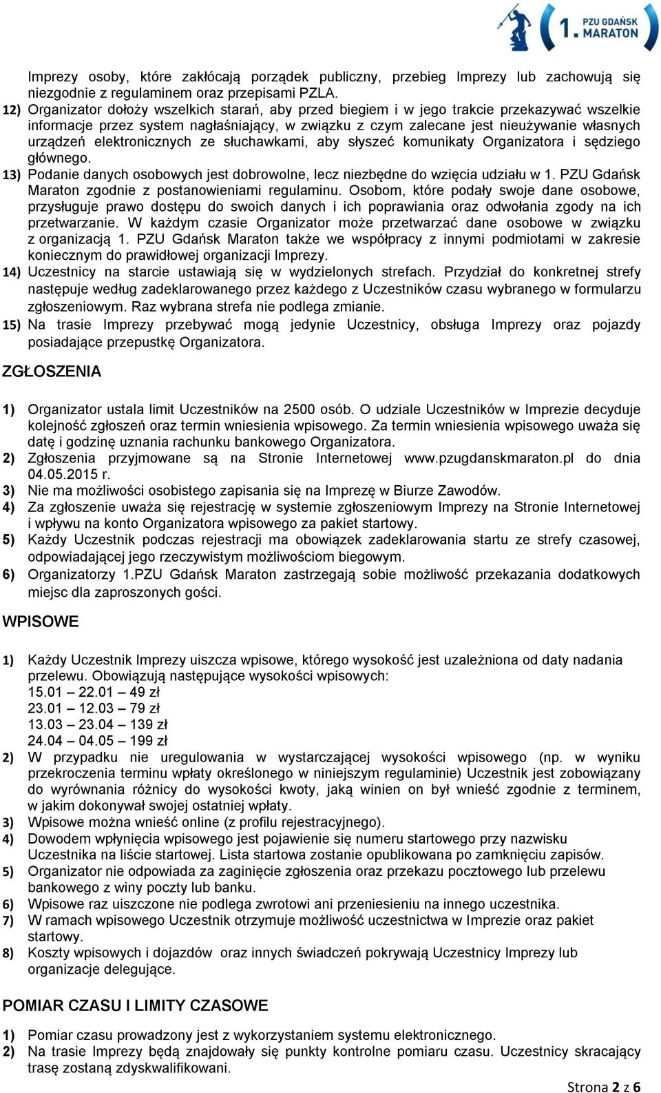 elektronicznych ze słuchawkami, aby słyszeć komunikaty Organizatora i sędziego głównego. 13) Podanie danych osobowych jest dobrowolne, lecz niezbędne do wzięcia udziału w 1.