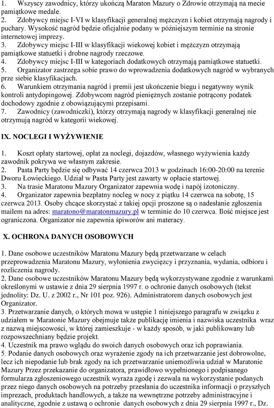 Zdobywcy miejsc I-III w klasyfikacji wiekowej kobiet i mężczyzn otrzymają pamiątkowe statuetki i drobne nagrody rzeczowe. 4.