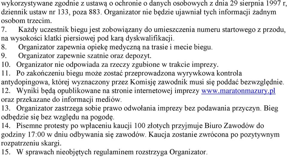 Organizator zapewnia opiekę medyczną na trasie i mecie biegu. 9. Organizator zapewnie szatnie oraz depozyt. 10. Organizator nie odpowiada za rzeczy zgubione w trakcie imprezy. 11.