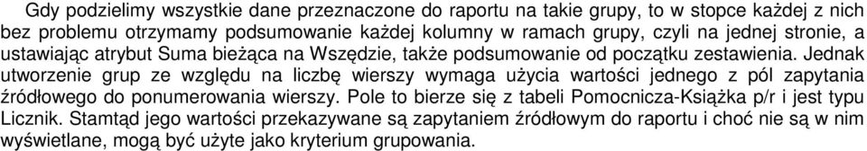 Jednak utworzenie grup ze względu na liczbę wierszy wymaga użycia wartości jednego z pól zapytania źródłowego do ponumerowania wierszy.