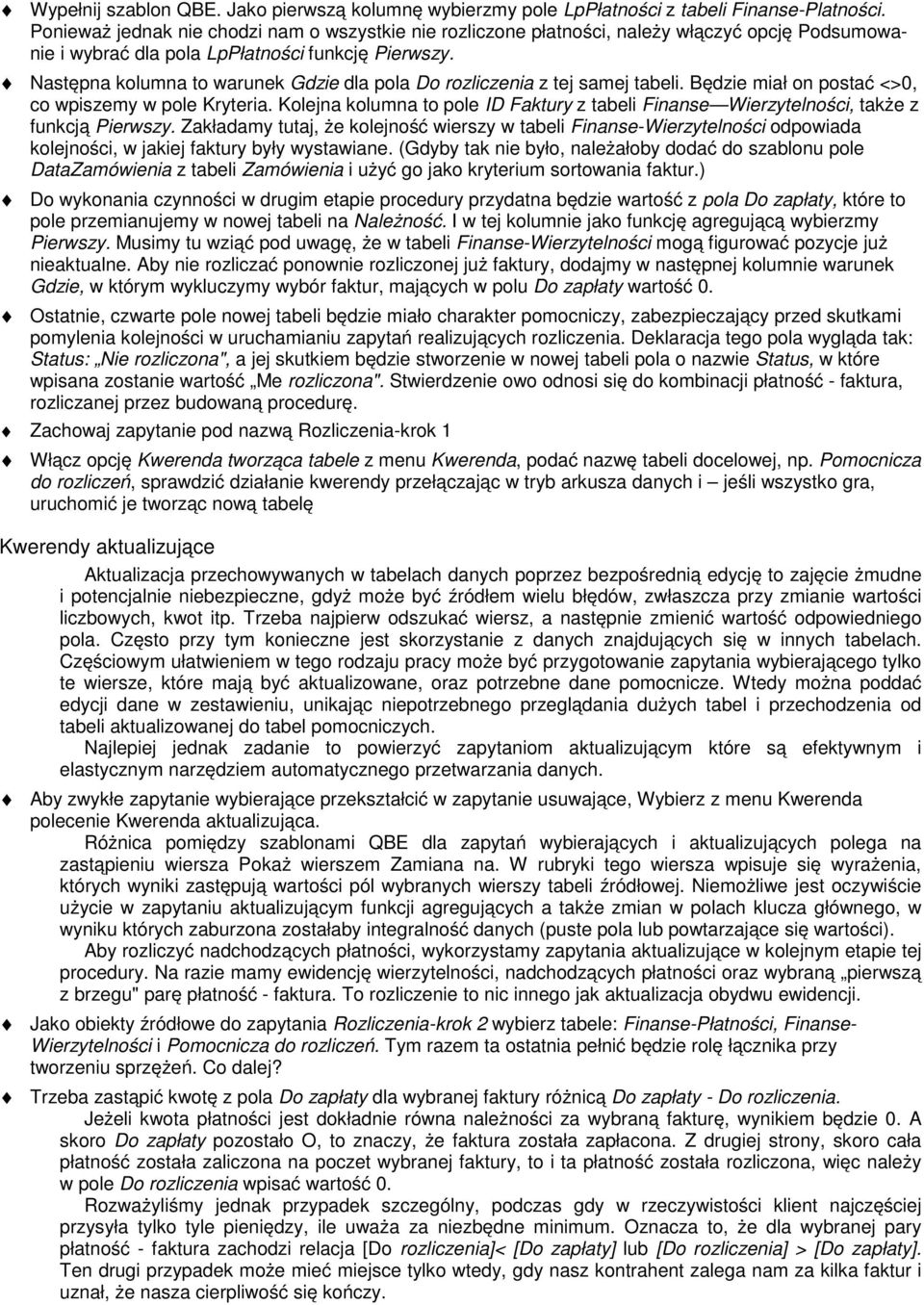 Następna kolumna to warunek Gdzie dla pola Do rozliczenia z tej samej tabeli. Będzie miał on postać <>0, co wpiszemy w pole Kryteria.